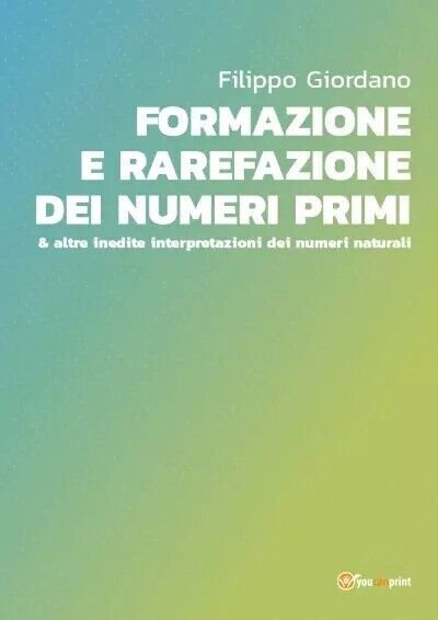 Formazione e rarefazione dei numeri primi & altre inedite interpretazioni …