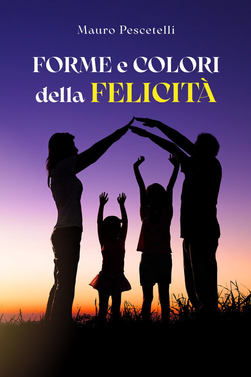 Forme e colori della felicità di Mauro Pescetelli, 2022, Youcanprint