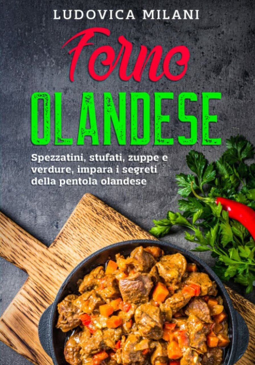 Forno Olandese: Spezzatini, stufati, zuppe e verdure, impara i segreti …