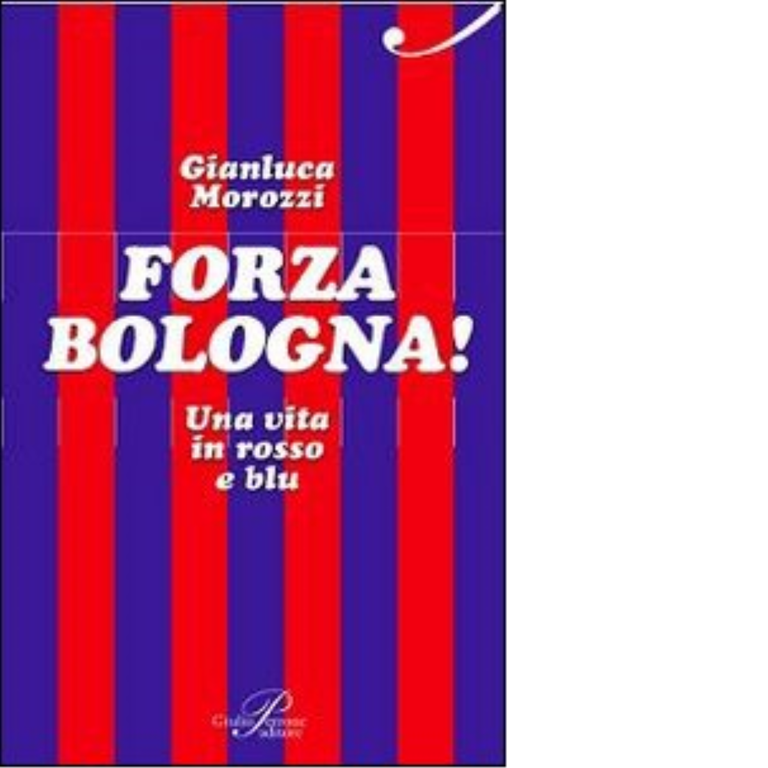 Forza Bologna! Una vita in rosso e blu - Gianluca …