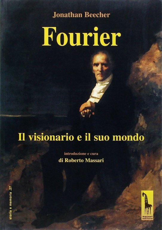 Fourier. Il visionario e il suo mondo di Jonathan Beecher, …