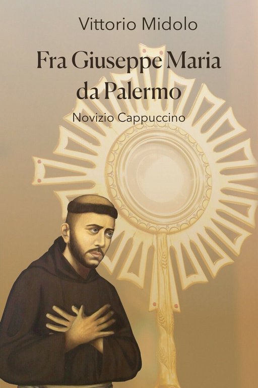 FRA GIUSEPPE MARIA DA PALERMO Novizio Cappuccino di Vittorio Midolo, …
