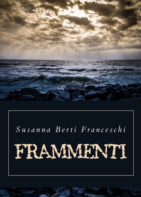 Frammenti di Susanna Berti Franceschi, 2019, Youcanprint