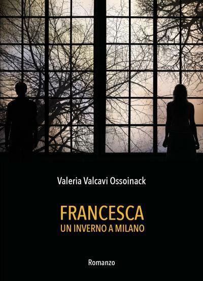 Francesca - Un inverno a Milano di Valeria Valcavi Ossoinack, …