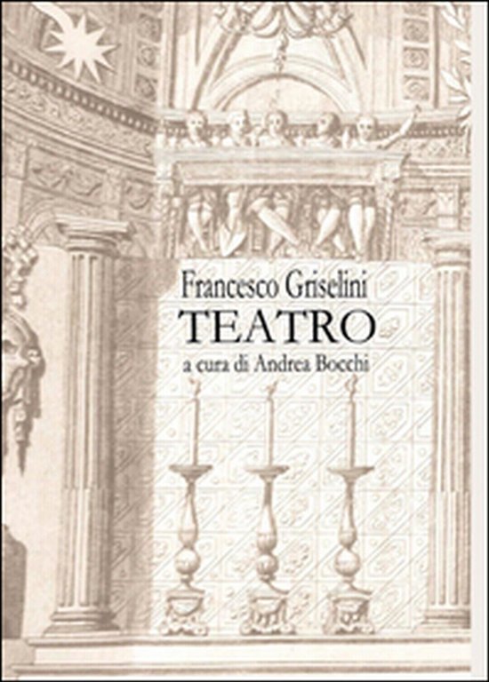 Francesco Griselini. Teatro di Andrea Bocchi, 2015, Youcanprint