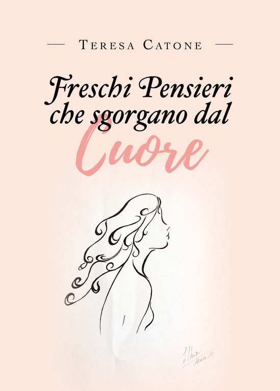 Freschi pensieri che sgorgano dal cuore di Teresa Catone, 2019, …