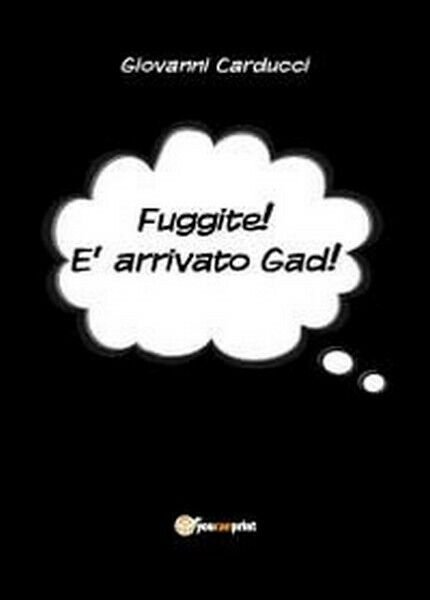 Fuggite! È arrivato Gad! - di Giovanni Carducci, 2012, Youcanprint …