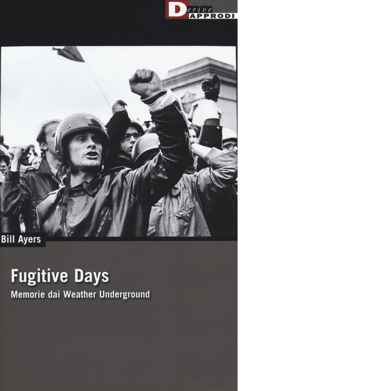 FUGITIVE DAYS. di BILL AYERS - DeriveApprodi editore, 2016