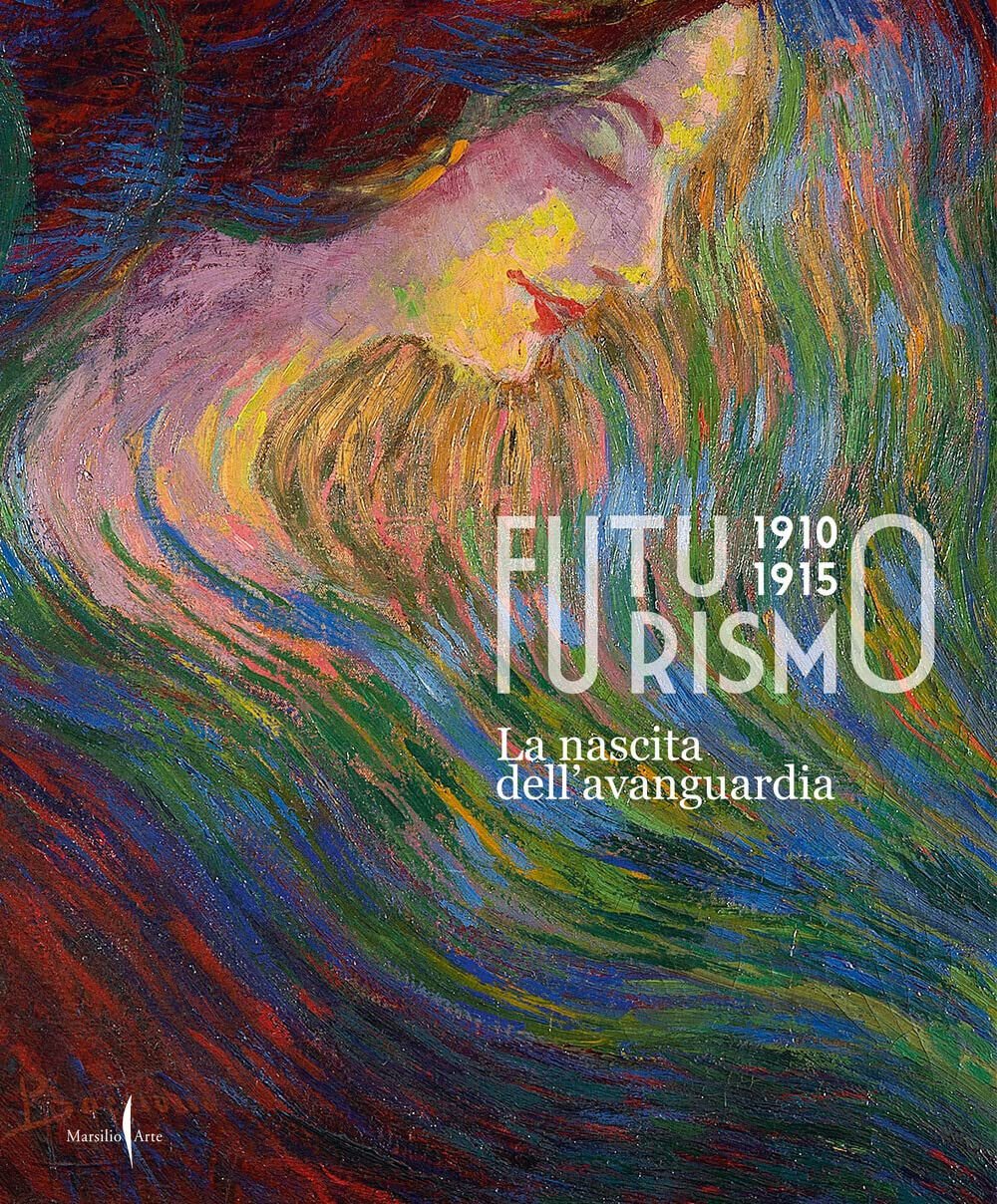 Futurismo 1910-1915. La nascita dell'avanguardia. Ediz. illustrata - 2022
