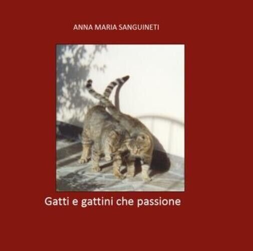 Gatti e gattini che passione di Anna Maria Sanguineti, 2022, …