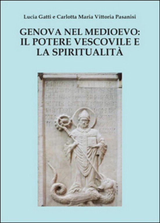 Genova nel Medioevo: il potere vescovile e la spiritualità (Gatti, …