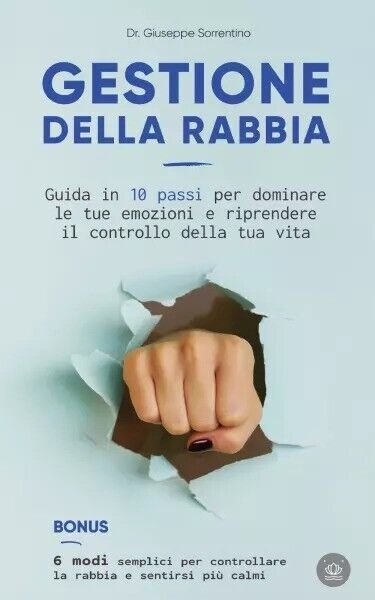 Gestione della rabbia. Guida in 10 passi per dominare le …