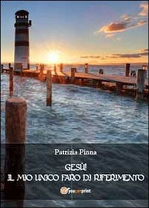Gesù! Il mio unico faro di riferimento - Patrizia Pinna, …