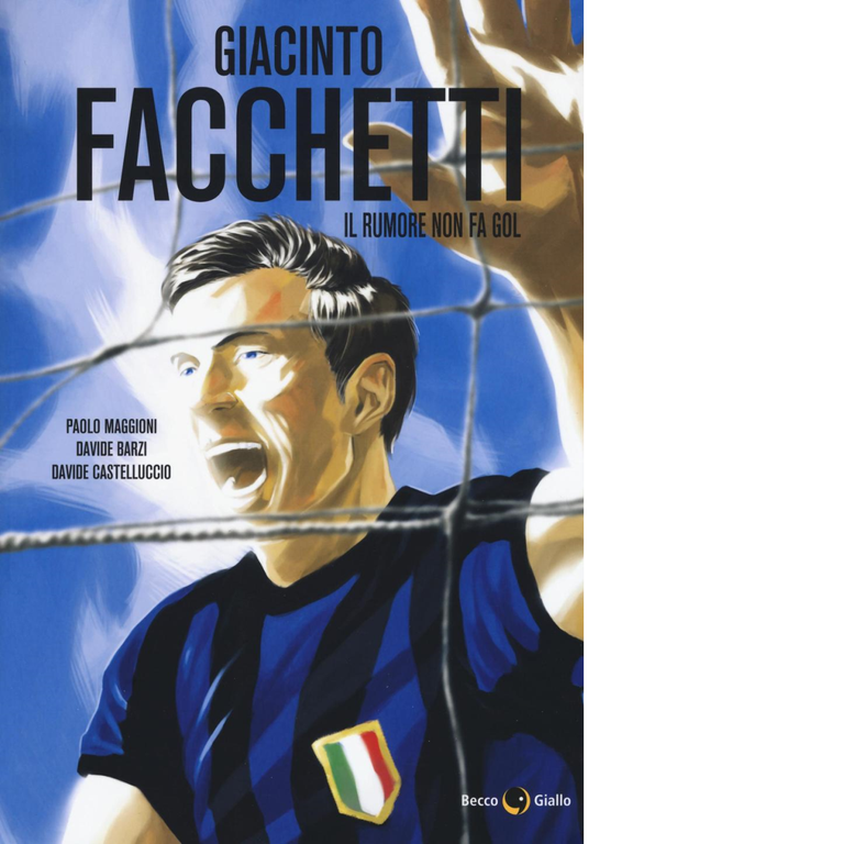 Giacinto Facchetti. Il rumore non fa gol di Paolo Maggioni, …