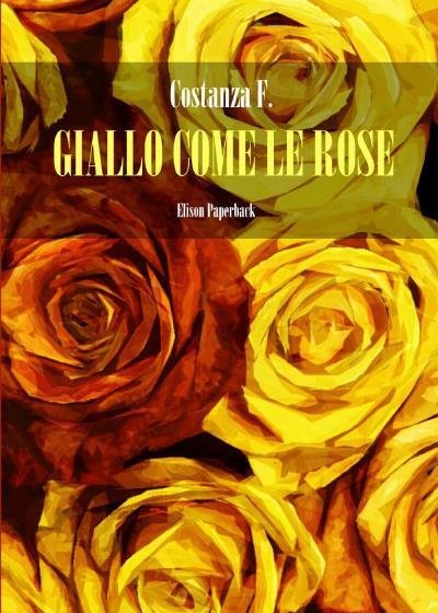 Giallo come le rose di Costanza F., 2022, Elison Paperback