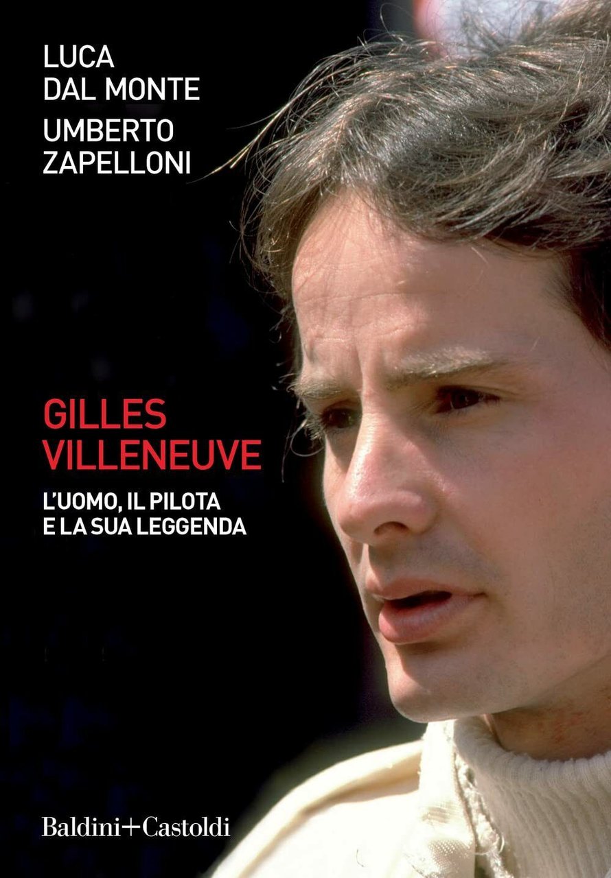 Gilles Villeneuve. L'uomo, il pilota e la sua leggenda - …
