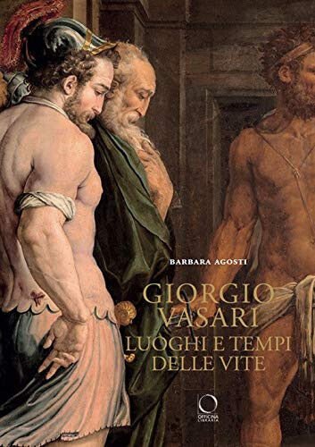 Giorgio Vasari. Luoghi e tempi delle «Vite». Nuova ediz. - …