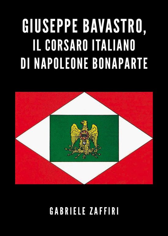 Giuseppe Bavastro, il corsaro italiano di Napoleone Bonaparte di Gabriele …