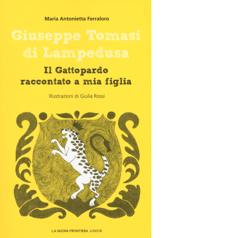 Giuseppe Tomasi di Lampedusa. Il Gattopardo raccontato a mia figlia - 2018