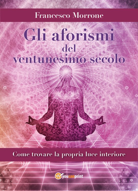 Gli aforismi del ventunesimo secolo (come trovare la propria luce …