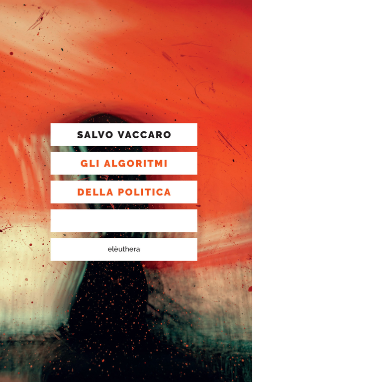 Gli algoritmi della politica di Salvo Vaccaro - Elèuthera, 2021
