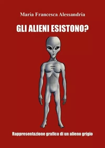 Gli alieni esistono? di Maria Francesca Alessandria, 2023, Youcanprint