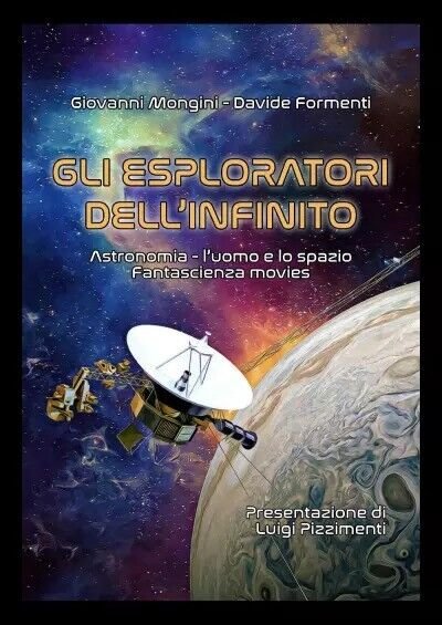 Gli esploratori dell?infinito. Astronomia - L?uomo e lo spazio - Fantascienza mo