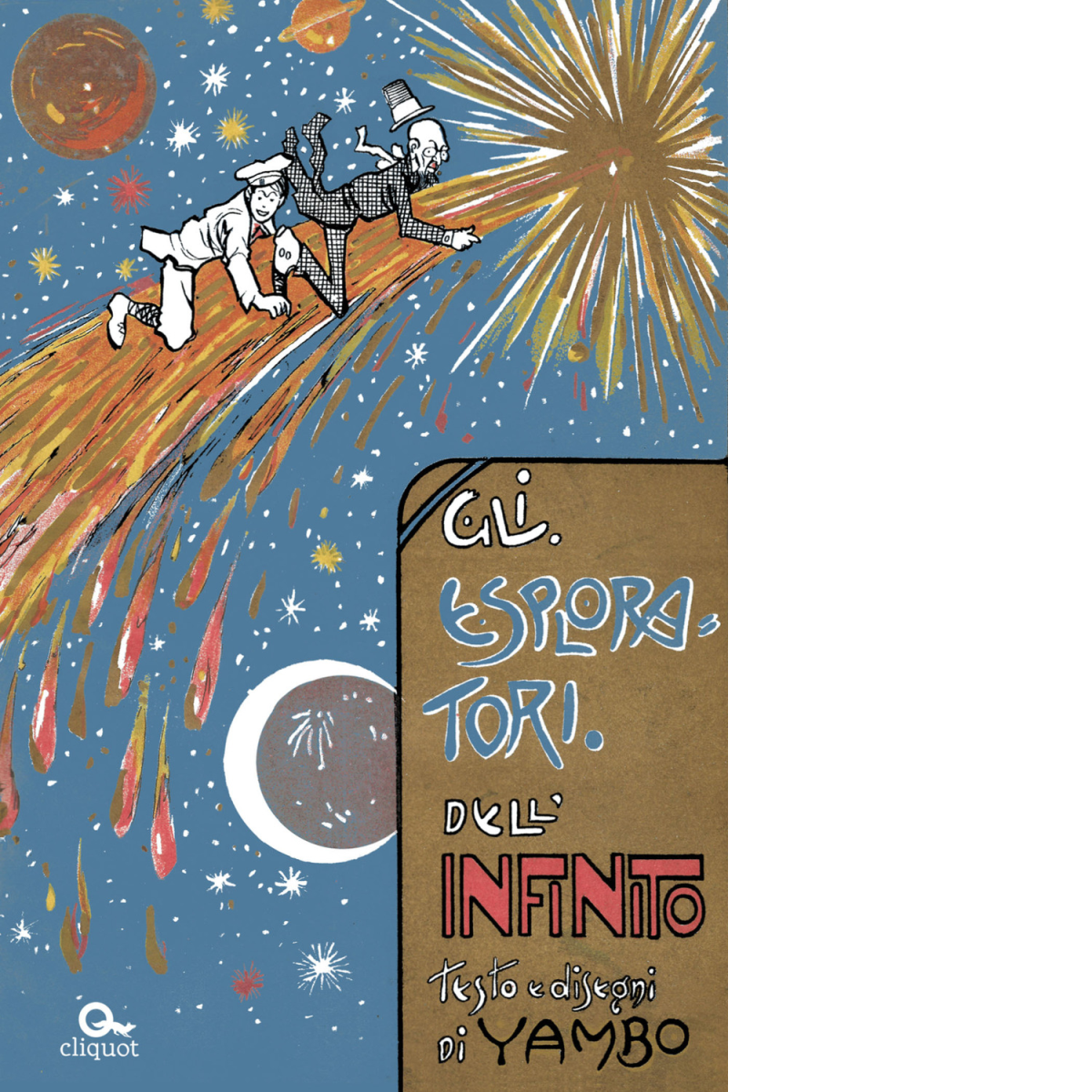 Gli esploratori dell'infinito. Ediz. illustrata -Yambo - Cliquot, 2017
