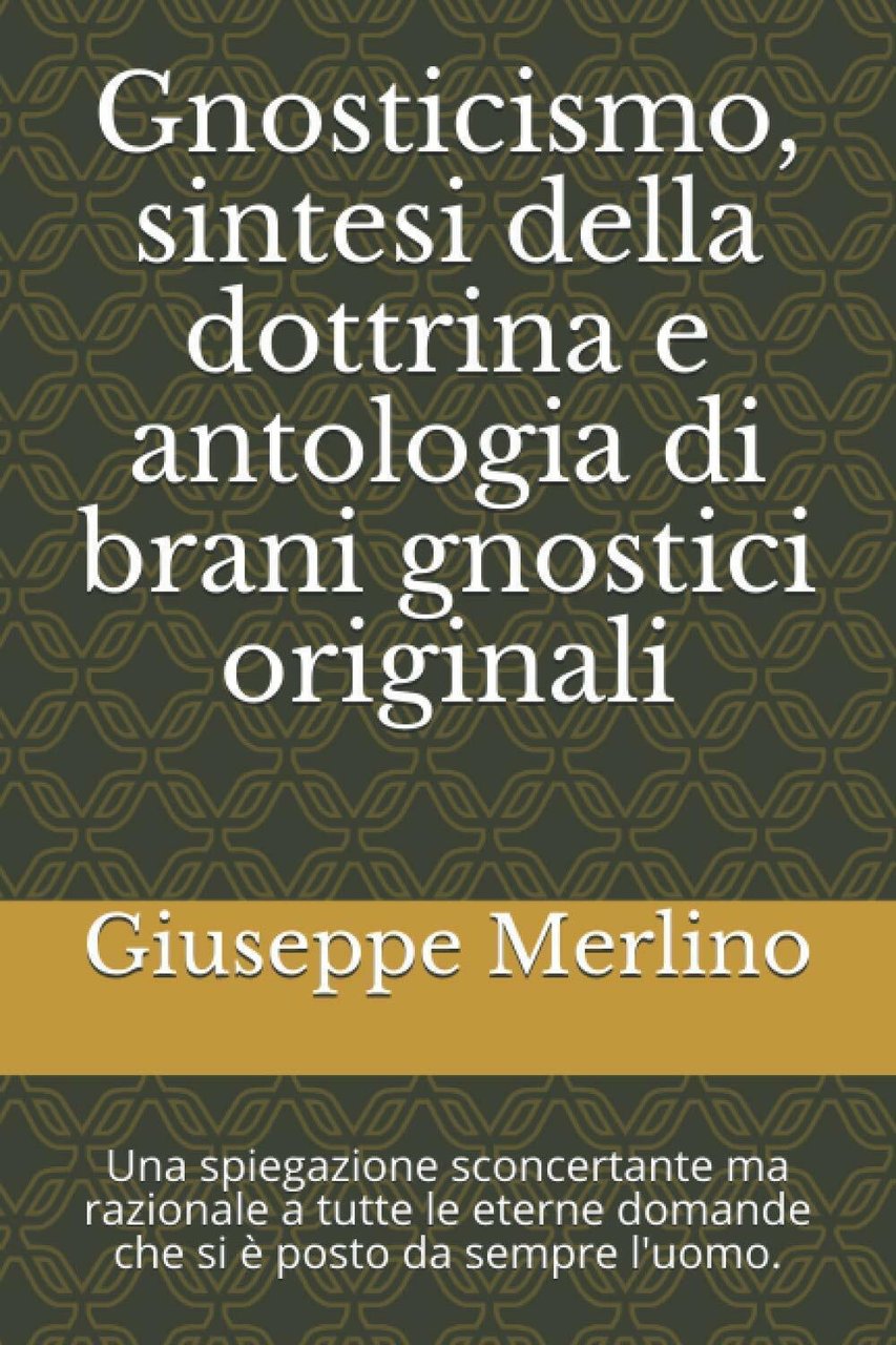 Gnosticismo, sintesi della dottrina e antologia di brani gnostici originali: …