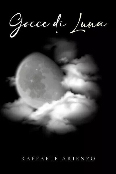 Gocce di luna di Raffaele Arienzo, 2023, Youcanprint