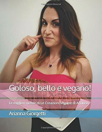 Goloso, Bello e Vegano! Le Migliori Ricette Di le Creazioni …