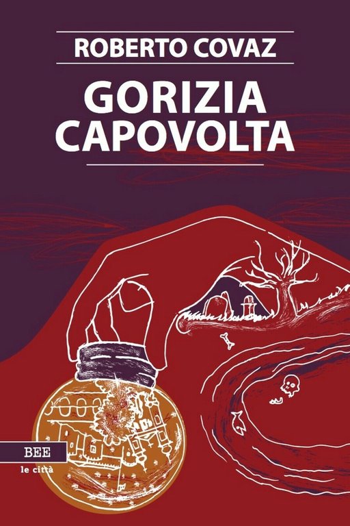Gorizia Capovolta di Roberto Covaz, Bottega Errante Edizioni