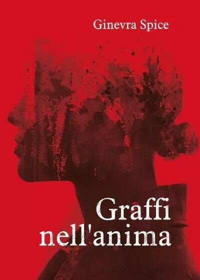 Graffi nell?anima di Ginevra Spice, 2023, Youcanprint