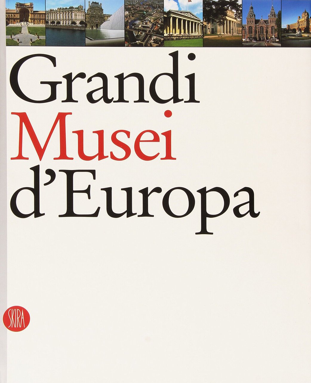 Grandi musei d'Europa - AA.VV. - Skira, 2003