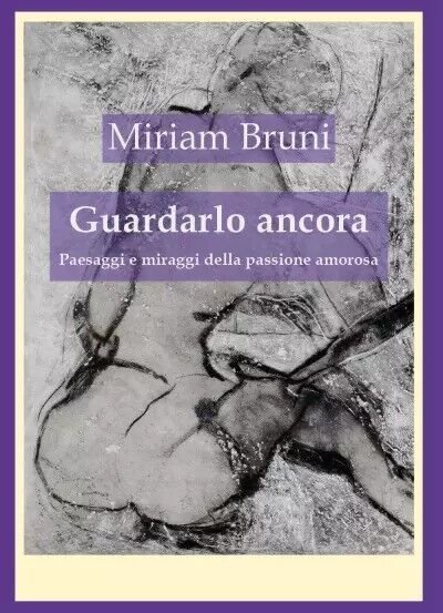 Guardalo ancora di Miriam Bruni, 2023, Youcanprint