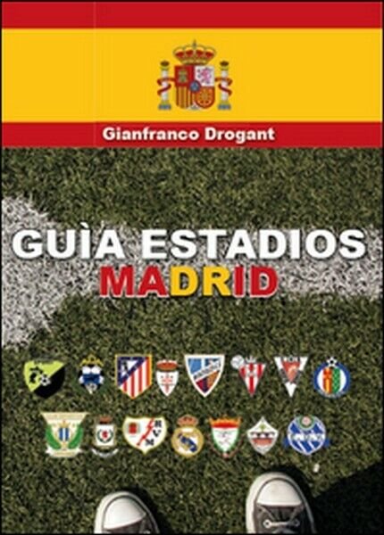 Guia estadios Madrid di Gianfranco D. Drogant, 2015, Youcanprint -ER