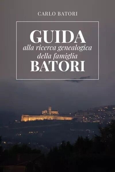 Guida alla ricerca genealogica della Famiglia Batori di Carlo Batori, … | Immagine principale
