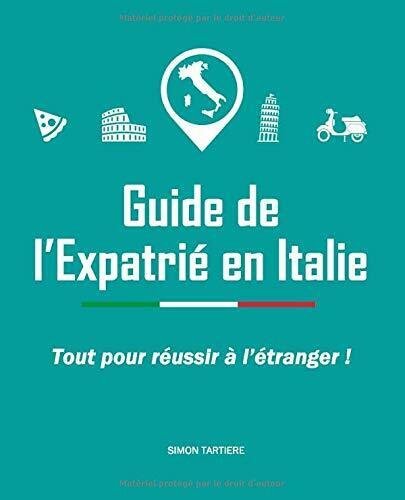 Guide de l?Expatrié en Italie di Simon Tartière, 2020, Indipendently …