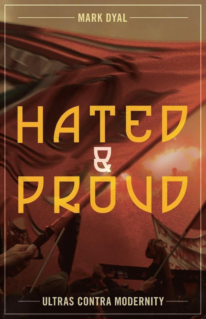 Hated and Proud: Ultras Contra Modernity - Mark Dyal - …