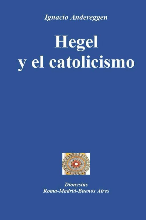 Hegel y el catolicismo di Ignacio Eugenio María Andereggen, 2021, …