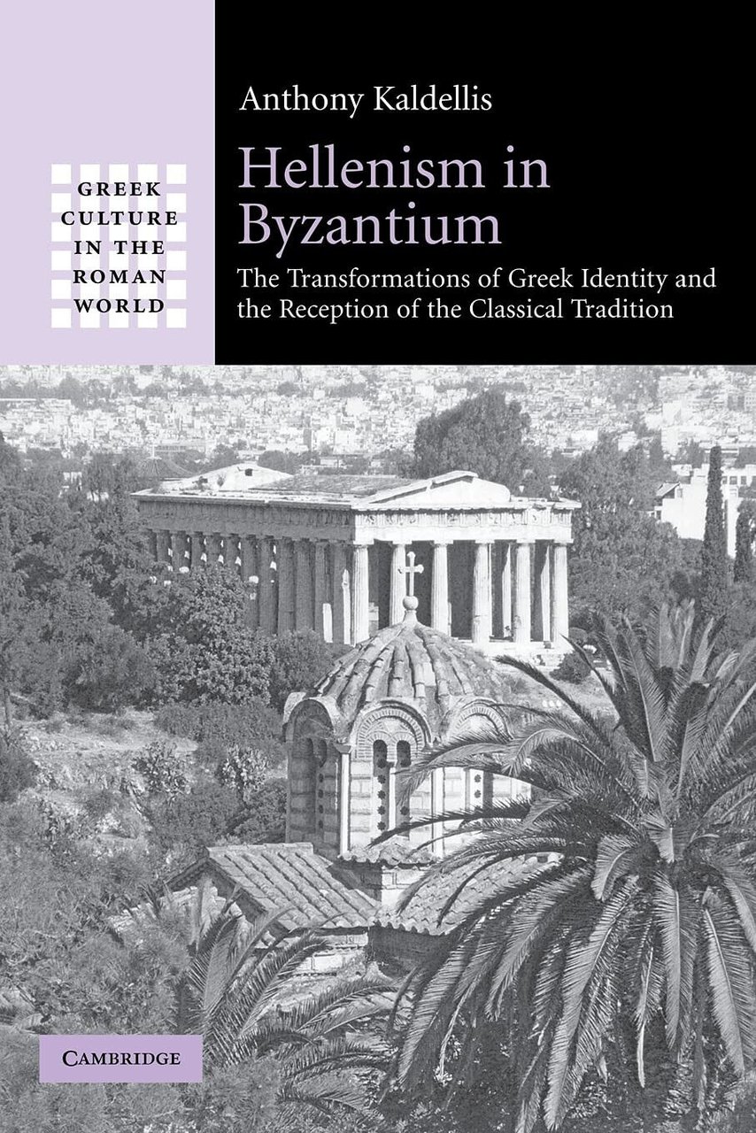 Hellenism in Byzantium - Anthony Kaldellis - Cambridge, 2022