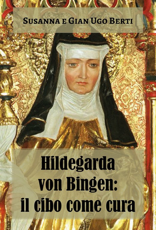 Hildegarda von Bingen: il cibo come cura di Susanna Berti …