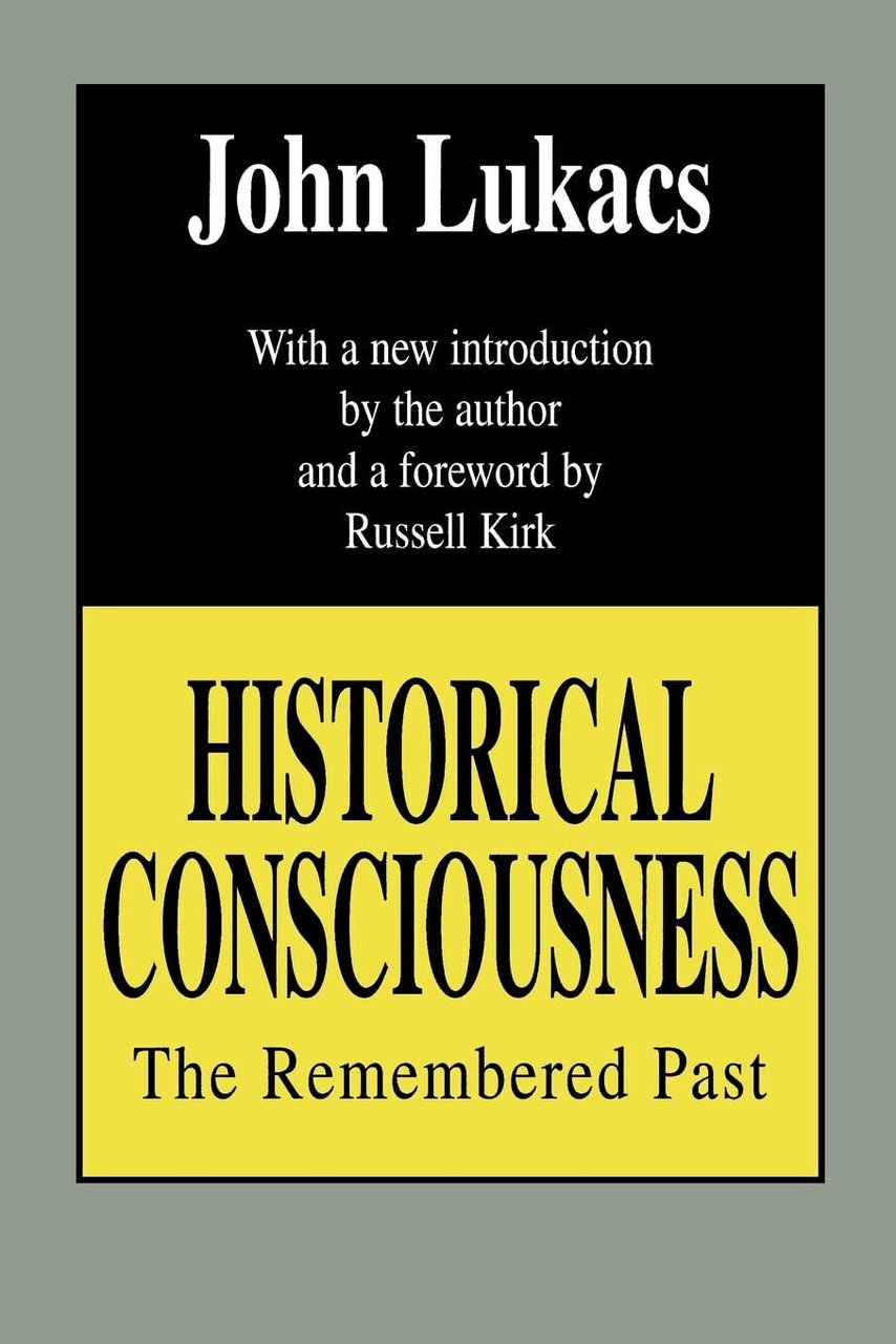 Historical Consciousness - John R. Lukacs - Routledge, 1994