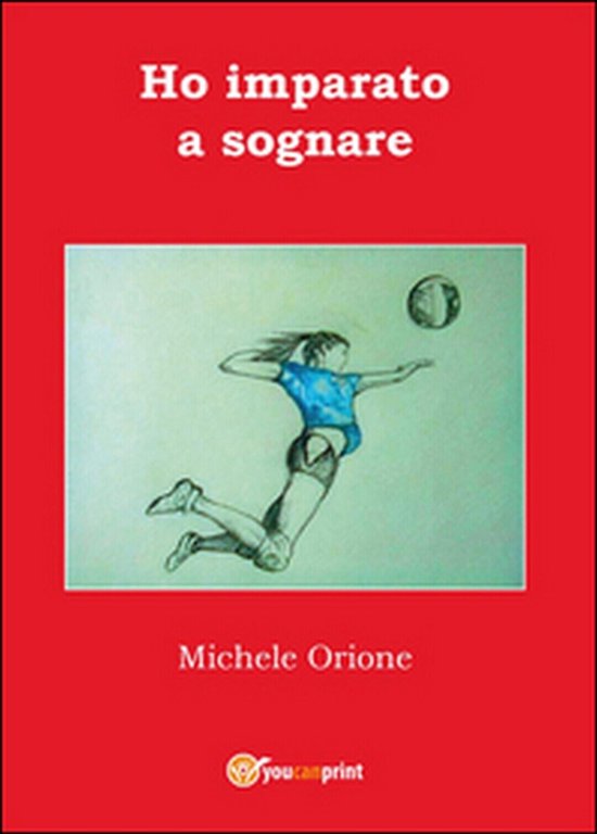 Ho imparato a sognare di Michele Orione, 2016, Youcanprint