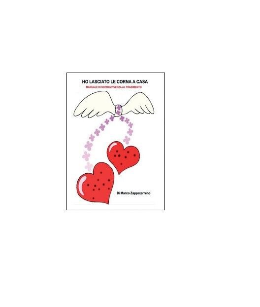 Ho lasciato le corna a casa - Marco Zappaterreno, 2016, …