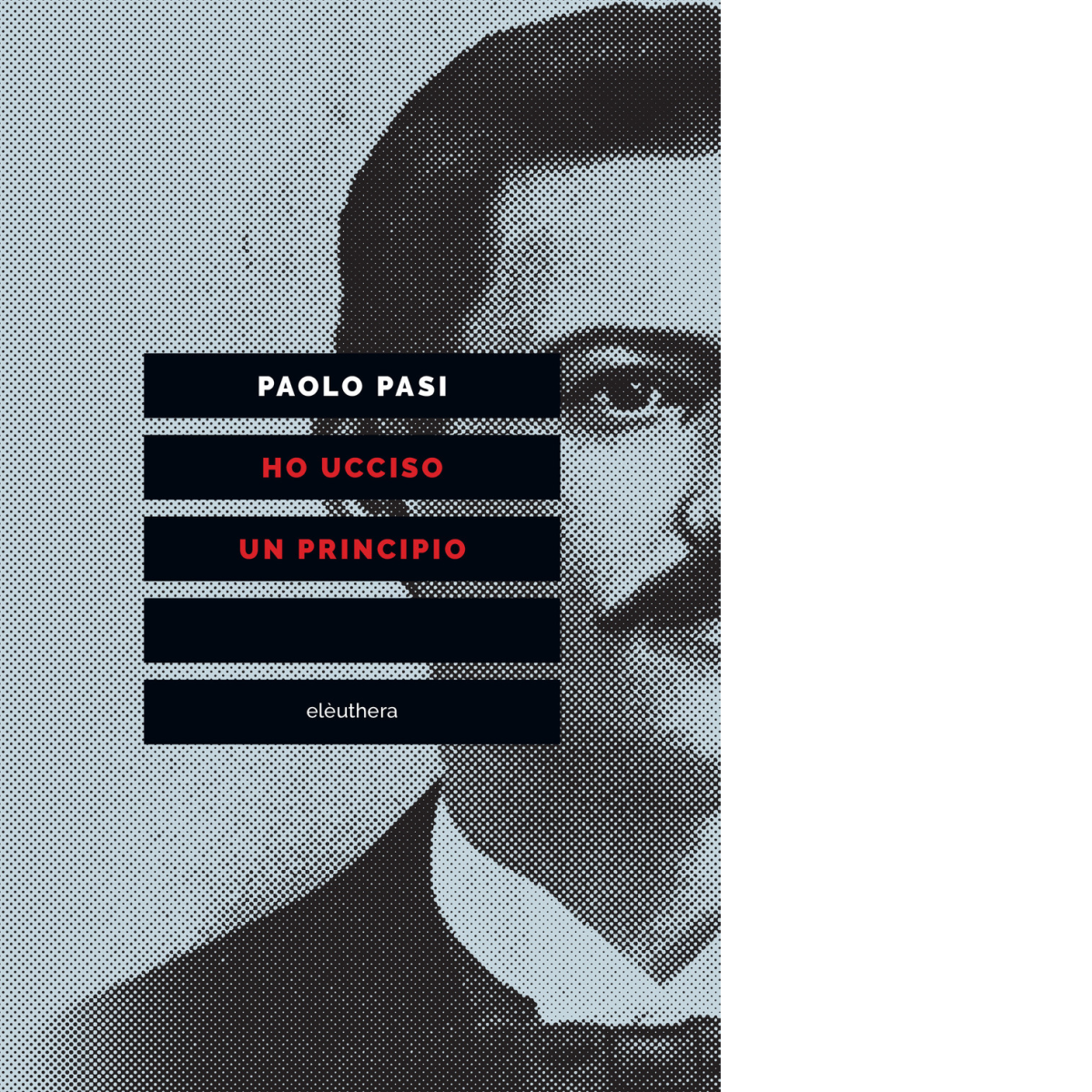 HO UCCISO UN PRINCIPIO N.E. di PAOLO PASI - Elèuthera, …