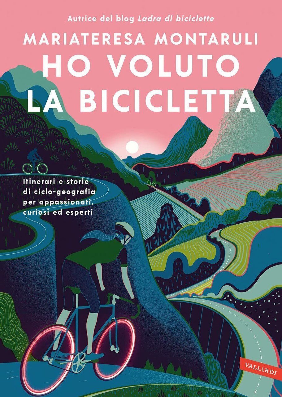 Ho voluto la bicicletta - Mariateresa Montaruli - Vallardi A., …