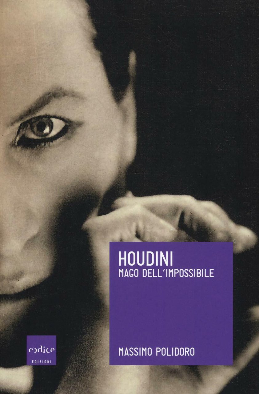 Houdini. Mago dell'impossibile - Massimo Polidoro - Codice, 2018