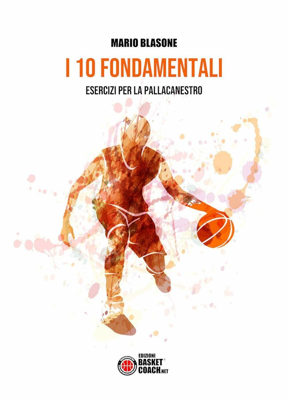I 10 fondamentali. Esercizi per la pallacanestro - Mario Blasone …