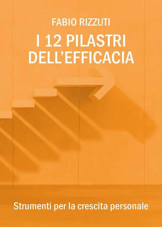 I 12 Pilastri dell?Efficacia di Fabio Rizzuti, 2018, Youcanprint - …